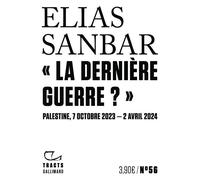 La dernière guerre ? Palestine, 7 octobre 2023-2 avril 2024 - Elias Sanbar - Gallimard - broché - Essai