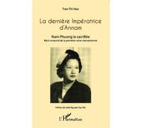 La dernière Impératrice d'Annam Nam Phuong la sacrifiée - Récit romancé de la première reine vietnamienne - Tran Thi Hao - L'harmattan - broché - Roman