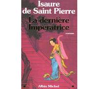 Isaure De Saint-Pierre – La Dernière Impératrice – Roman – broché – Albin Michel