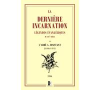 La Dernière Incarnation: légendes évangéliques du XIXe siècle