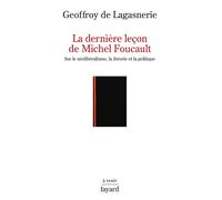 La Dernière Leçon De Michel Foucault - Sur Le Néolibéralisme, La Théorie Et La Politique