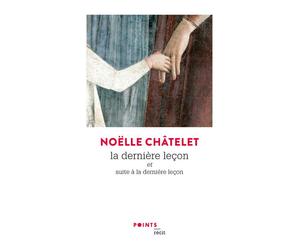 La Dernière Leçon Et suite à La dernière leçon - Noëlle Châtelet - Points - Poche - Roman