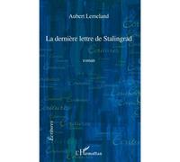 La dernière lettre de Stalingrad Roman - Aubert Lemeland - L'harmattan - broché - Roman