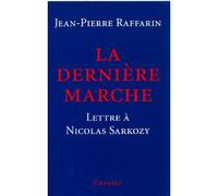 La dernière marche Lettre à Nicolas Sarkozy - Jean-Pierre Raffarin - Grasset - broché - Essai
