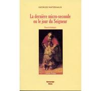 La Dernière Micro-Seconde Ou Le Jour Du Seigneur - Essai De Théologie