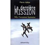 La Dernière mission Mir, l'aventure humaine - Pierre Kohler - Calmann-Levy - broché - Livre