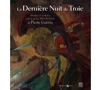 La Dernière Nuit de Troie: Histoire et violence autour de La Mort de Priam de Pierre Guérin