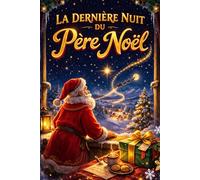 LA DERNIÈRE NUIT DU PÈRE NOËL: Un conte magique sur le passage du temps, la transmission et la magie de Noël