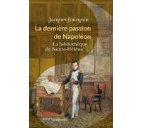 La dernière passion de Napoléon La bibliothèque de Sainte-Hélène - Jacques Jourquin - Passés Composés - broché - Essai