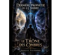 La Dernière Prophétie de l’Ombre - Tome 2: Le Trône des Ombres