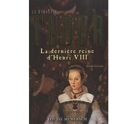 La dernière reine d'Henri VIII