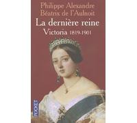 La Dernière reine : Victoria, 1819-1901