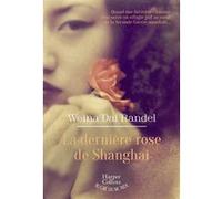 Weina Dai Randel – La Dernière Rose de Shanghai – Roman – Broché