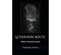 La Dernière Route: Quitter la cité pour la sauver