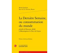 La Dernière Semaine, ou consommation du monde Précédé de Discours dédié à Monseigneur le Duc de Guyse - Sylviane Bokdam - Classiques Garnier - broché - Essai