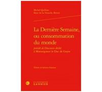 La Dernière Semaine, Ou Consommation Du Monde - Précédé De Discours Dédié À Monseigneur Le Duc De Guyse