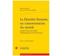 La Dernière Semaine, Ou Consommation Du Monde - Précédée De Discours Dédié À Monseigneur Le Duc De Guyse