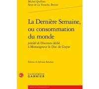 La Dernière Semaine, ou consommation du monde Michel Quillian Sieur de La Tousche, Breton (Auteur), Jean-Eudes Girot (Collection dirigée par), Sylviane Bokdam (Editeur du volume), Nathalie Dauvois (Co