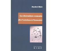 La Dernière sonate (de l'extrême à l'humain) - André Hirt - Kime - broché - Essai