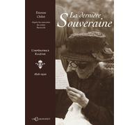 La Dernière Souveraine - L'impératrice Eugénie (1826-1920)