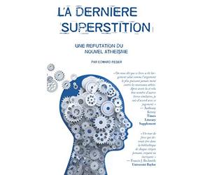 La dernière superstition: Une réfutation du nouvel athéisme