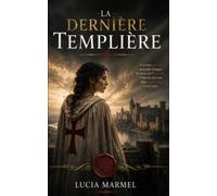 La Dernière Templière: Une jeune copiste affronte Philippe le Bel pour sauver les archives secrètes des Templiers avant que l'Histoire ne soit effacée.