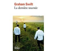 Graham Swift – La dernière tournée – Roman – traduit par Robert Davreu – Gallimard Poche
