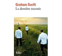 Graham Swift – La dernière tournée – Roman – traduit par Robert Davreu – Gallimard Poche