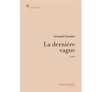 La Dernière vague - Arnaud Garnier - En Exergue Editions - broché - Roman