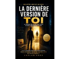 La Dernière Version de Toi.: Le roman de la vie que vous n’osez pas encore vivre.