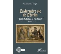 Christian Le Simple – La dernière vie de Merlin: Saint Diabolique ou Facétieux ? – Roman – Broché