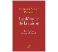La Déroute De La Raison - Les Enjeux Du Suicide Assisté