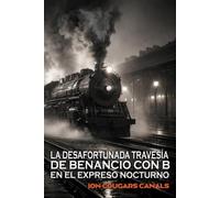La desafortunada travesía de Benancio con B en el expreso nocturno.