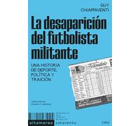 La desaparición del futbolista militante: Una historia de deporte, política y traición