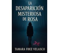 La Desaparicion Misteriosa De Rosa