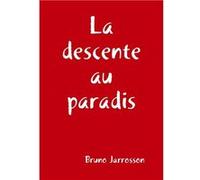 La descente au paradis - Bruno Jarrosson - Lulu Press Inc. - Livre en Anglais Bruno JarrossonBruno Jarrosson (Auteur)