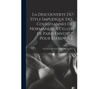 La Descouverte Du Style Impudique Des Courtisannes De Normandie À Celles De Paris Envoyée Pour Estrennes: De L'invention D'une Courtisanne Angloise