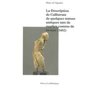 La Description de Callistrate de quelques statues antiques tant de marbre comme de bronze (1602) - Blaise De Vigenere - La Bibliotheque - broché - Essai