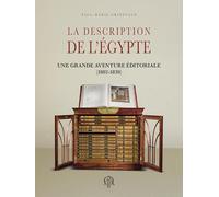 La Description de l’Égypte: Une grande aventure éditoriale (1802-1830)