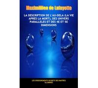 La description de l'au-dela (la vie apres la mort), des univers parallèles et des 4e et 5e dimensions