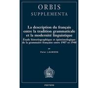 La Description Du Français Entre La Tradition Grammaticale Et La Modernité Linguistique - Etude Historiographique Et Épistémologique De La Grammaire Française Entre 1907 Et 1948