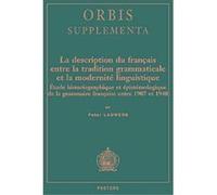 La Description Du Francais Entre La Tradition Grammaticale Et La Modernite Linguistique, Orbis / Supplementa Peter Lauwers (Auteur)
