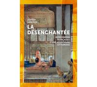 La Désenchantée - Impressions Françaises D'une Voyageuse Ottomane