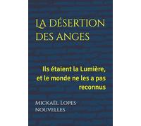 La désertion des anges: Ils étaient la Lumière, et le monde ne les a pas reconnus