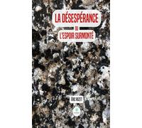 La désespérance ou l'espoir surmonté - Eric Rozet - Le Lys Bleu - broché - Poésie