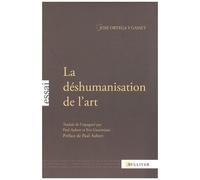 La Déshumanisation De L'art - Suivi De Idées Sur Le Roman Et De L'art Au Présent Et Au Passé
