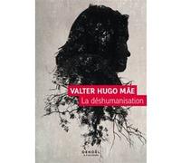 La Déshumanisation - Valter Hugo Mae - Denoël - broché - Roman