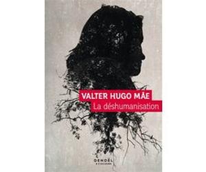 La Déshumanisation Valter Hugo Mae (Auteur), Danielle Schramm (Traduction)