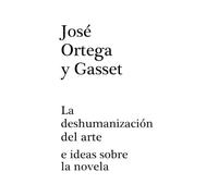 La deshumanización del arte: E IDEAS SOBRE LA NOVELA