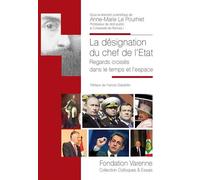 La désignation du chef de l'état : regards croisés dans le temps et l'espace Regards croisés dans le temps et l'espace - Anne-Marie Le Pourhiet - Fondation Varenne - broché - Etude